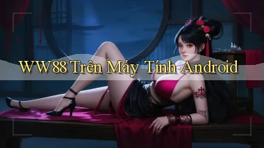 ww88 trên máy tính android