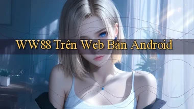 ww88 trên web bản android