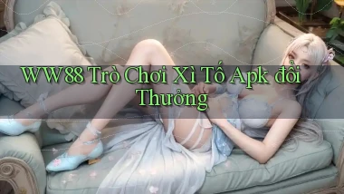ww88  trò chơi xì tố apk đổi thưởng