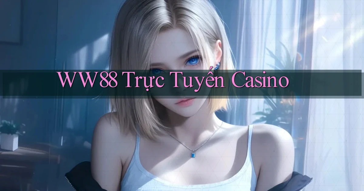 ww88 trực tuyến casino