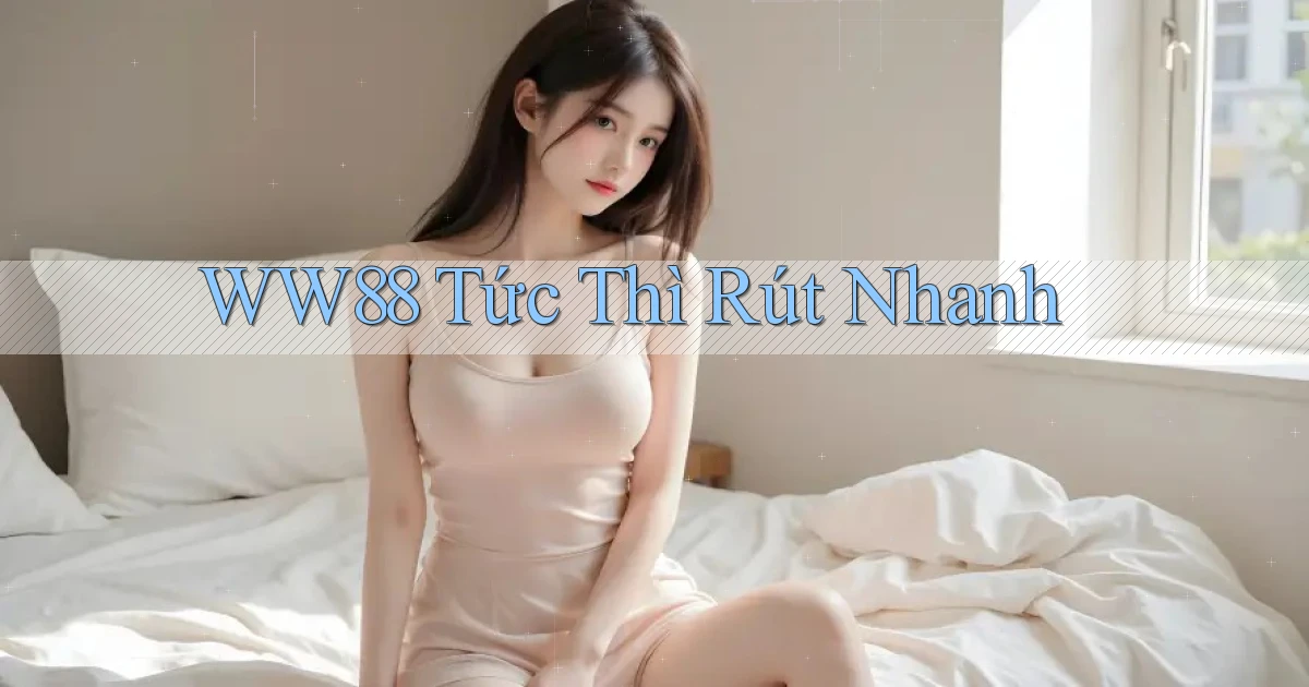 ww88 tức thì rút nhanh