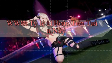 ww88 tỷ lệ 1：1 hoàn tiền tuần này