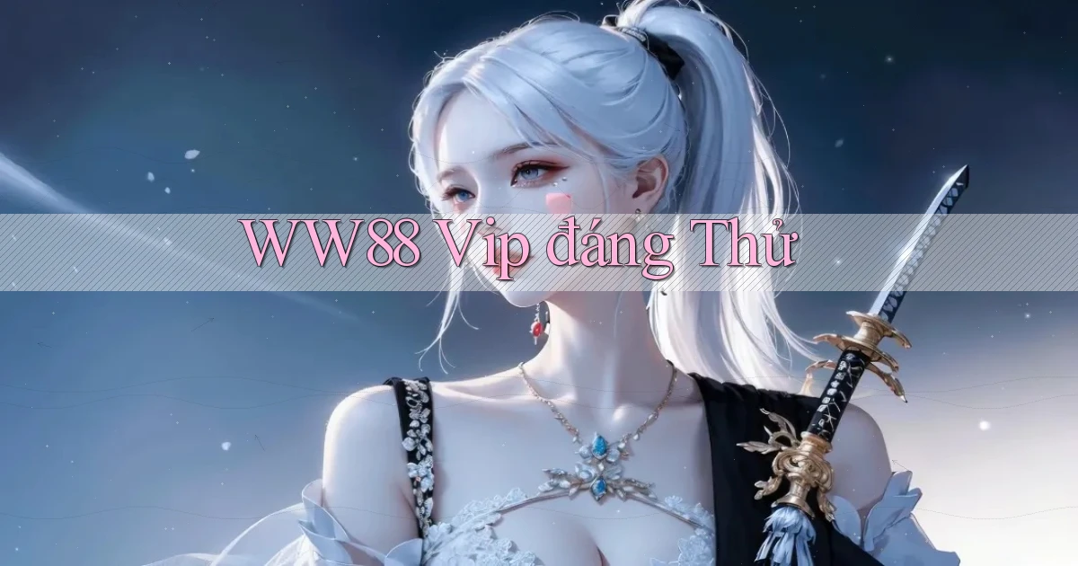 ww88 vip đáng thử