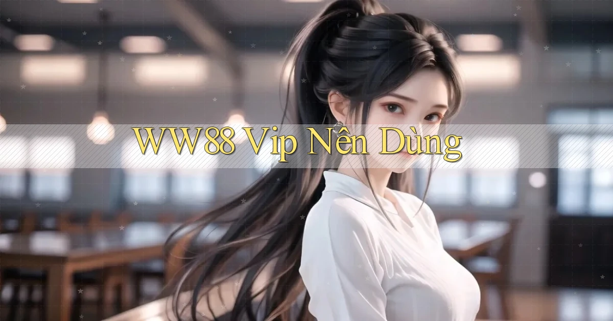 ww88 vip nên dùng