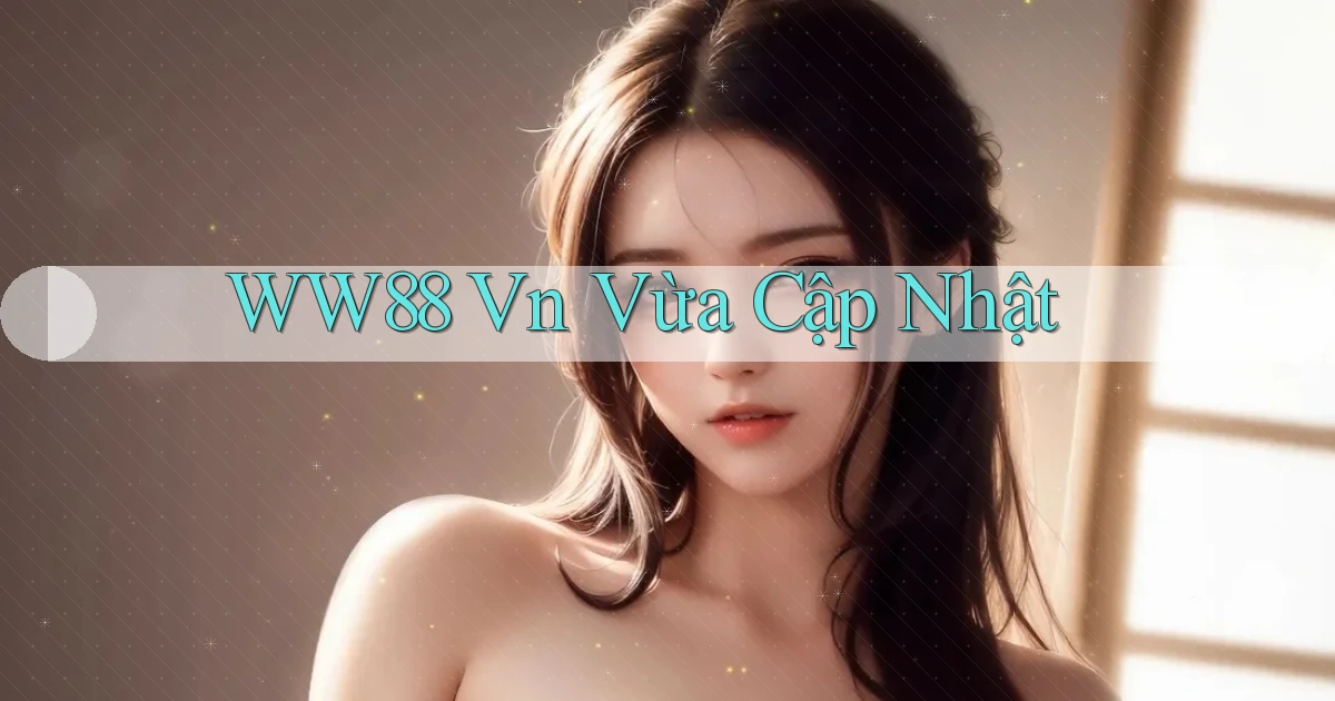 ww88 vn vừa cập nhật