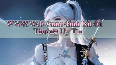 ww88 web game đánh bài đổi thưởng uy tín