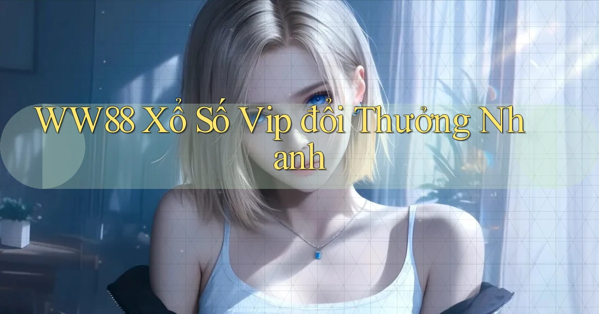 ww88  Xổ số vip đổi thưởng nhanh