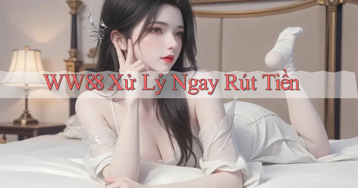 ww88 xử lý ngay rút tiền