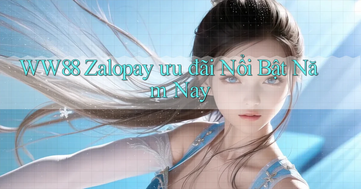 ww88 zalopay ưu đãi nổi bật năm nay