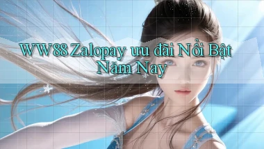 ww88 zalopay ưu đãi nổi bật năm nay