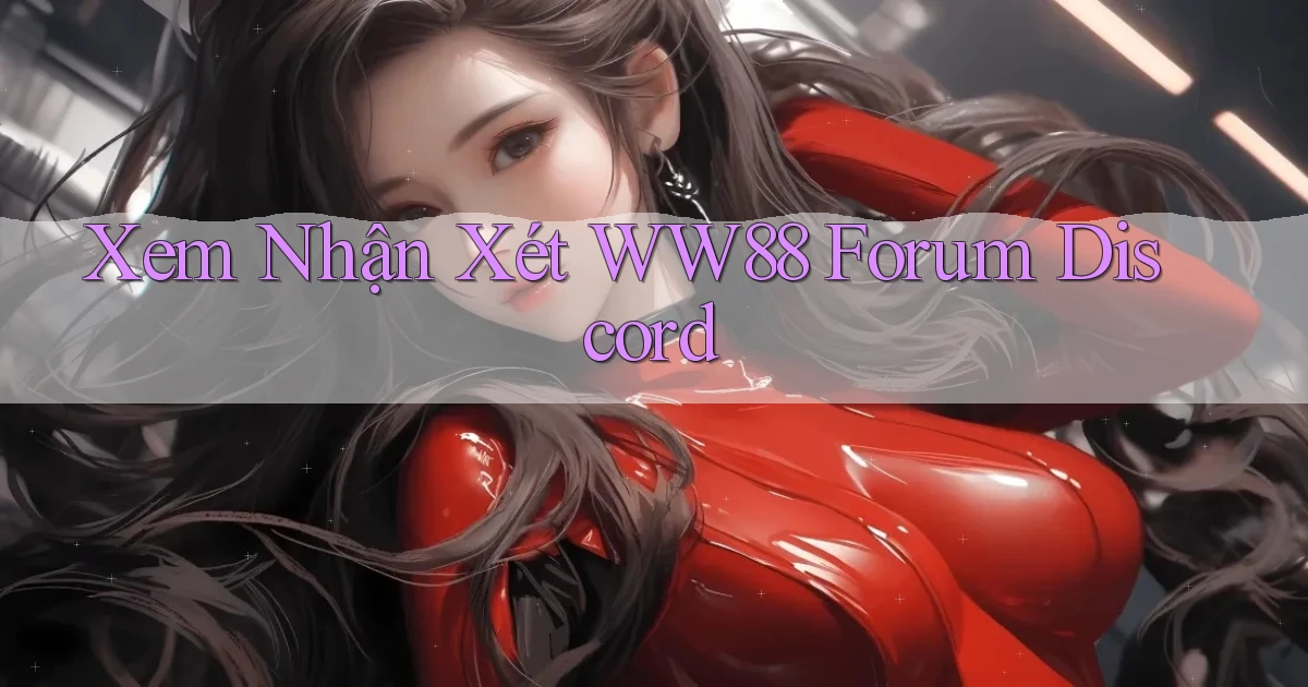 xem nhận xét ww88 forum discord