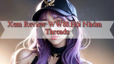 xem review ww88 hội nhóm threads